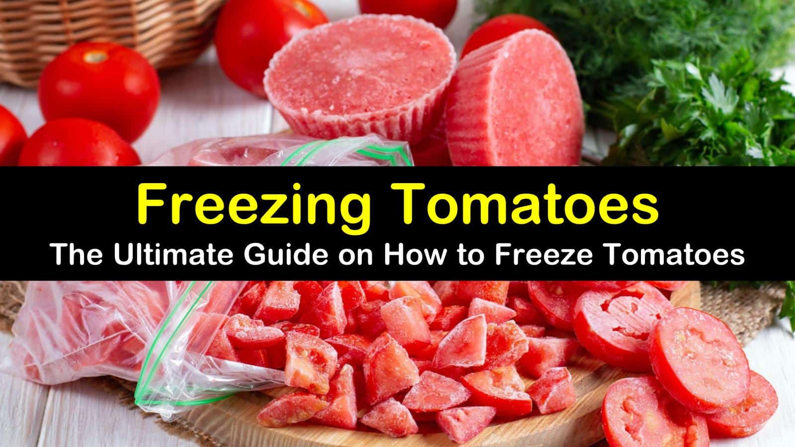 How To Freeze Tomatoes: The Go-To Guide to Freezing Your Tomato Harvest